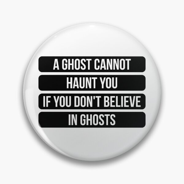 Item preview, A Ghost Cannot Haunt You If You Don't Believe In Ghosts - Inspirational Quote (Original) designed and sold by FilipeFerreira.