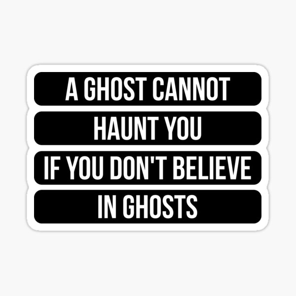 Un fantôme ne peut pas vous hanter si vous ne croyez pas aux fantômes - Citation inspirante (Original) Sticker