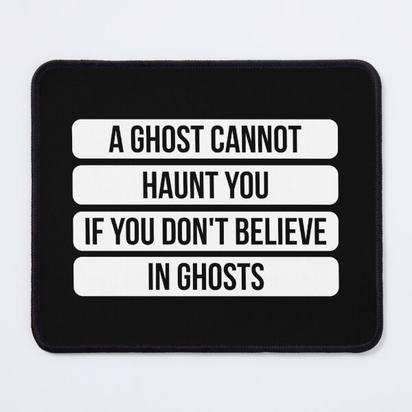 Item preview, A Ghost Cannot Haunt You If You Don't Believe In Ghosts - Inspirational Quote (White) designed and sold by FilipeFerreira.
