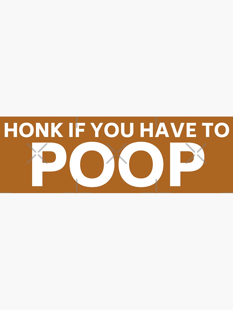 "Honk if you have to poop, Funny poop saying bumper" Sticker for Sale
