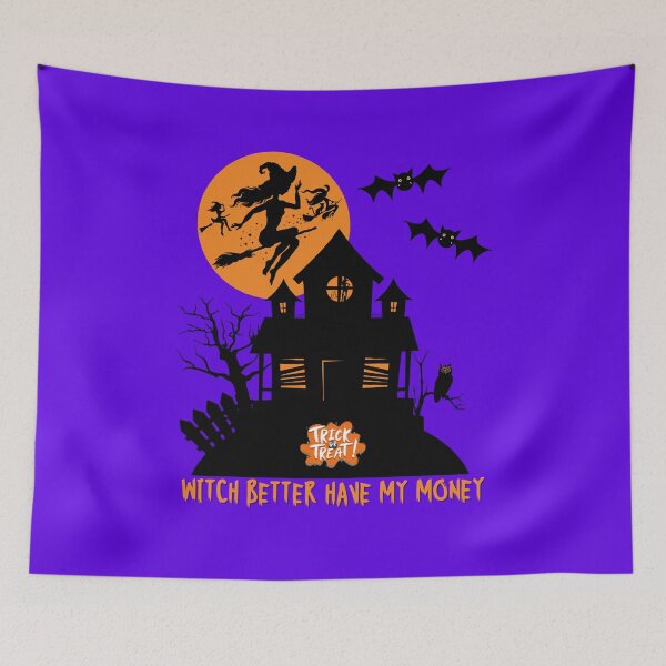 Item preview, Witch Better Have My Money Trick or Treat Funny Cute Halloween Scary Witches Haunted House  designed and sold by CarantinedChaos.