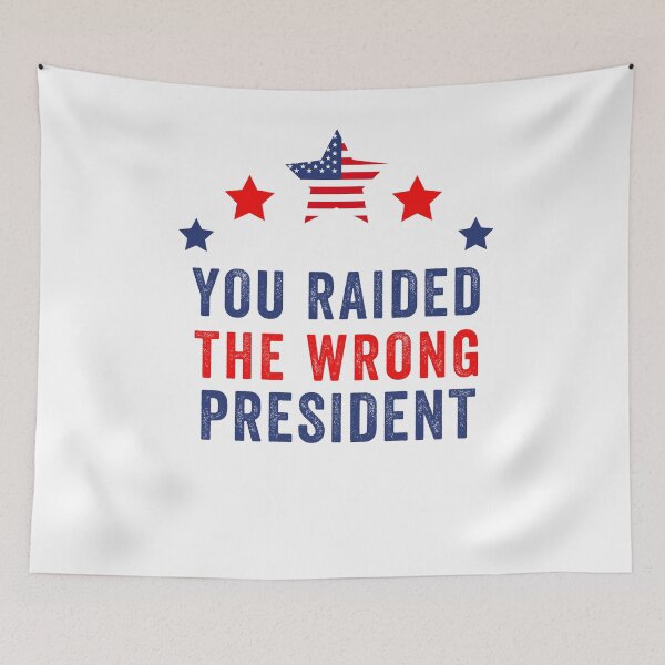 Item preview, you raided the wrong president designed and sold by POPLIN ⭐ ⭐ ⭐ ⭐ ⭐.