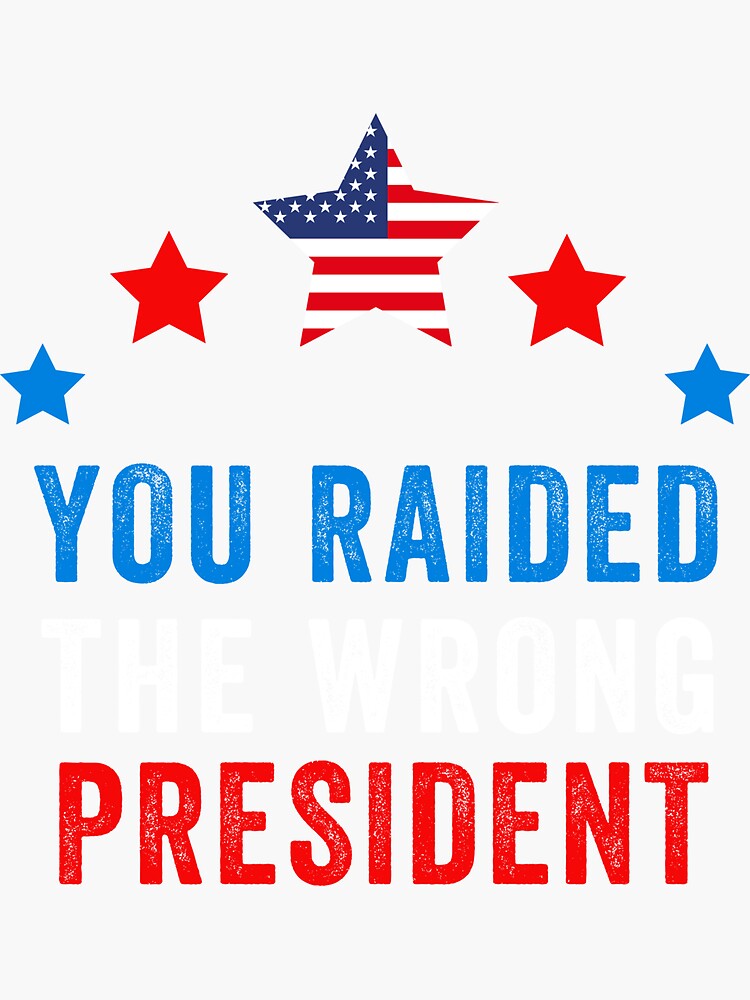 you-raided-the-wrong-president-sticker-for-sale-by-genz24-redbubble