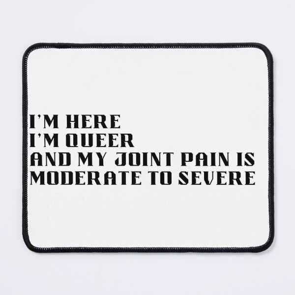 Item preview, Bold Here, Queer, And Joint Pain is Severe designed and sold by Pink Ribbon.