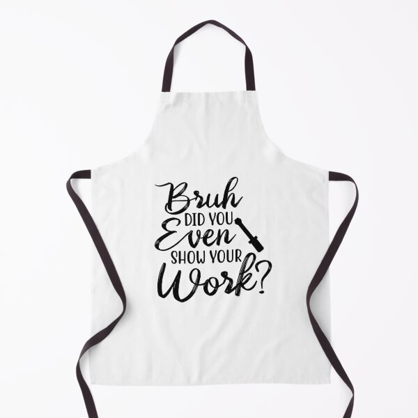 Item preview, BRUH DID YOU EVEN SHOW YOUR WORK FUNNY designed and sold by SAFREN.