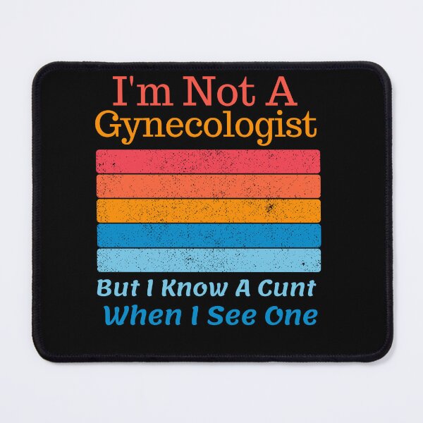 Item preview, I'm Not A Gynecologist But I Know A Cunt When I See One Funny Quote Saying designed and sold by Norstyle.