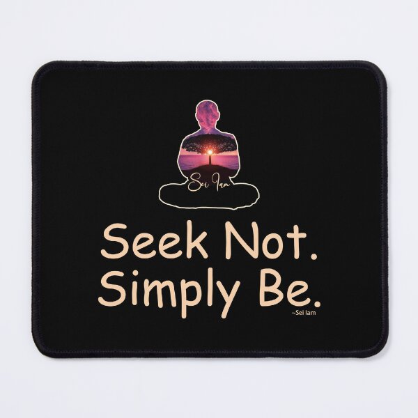 Item preview, Seek Not. Simply Be. - Quote from Sei Iam designed and sold by Raven’s Wing Studio.