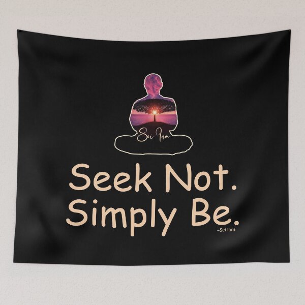 Item preview, Seek Not. Simply Be. - Quote from Sei Iam designed and sold by Raven’s Wing Studio.