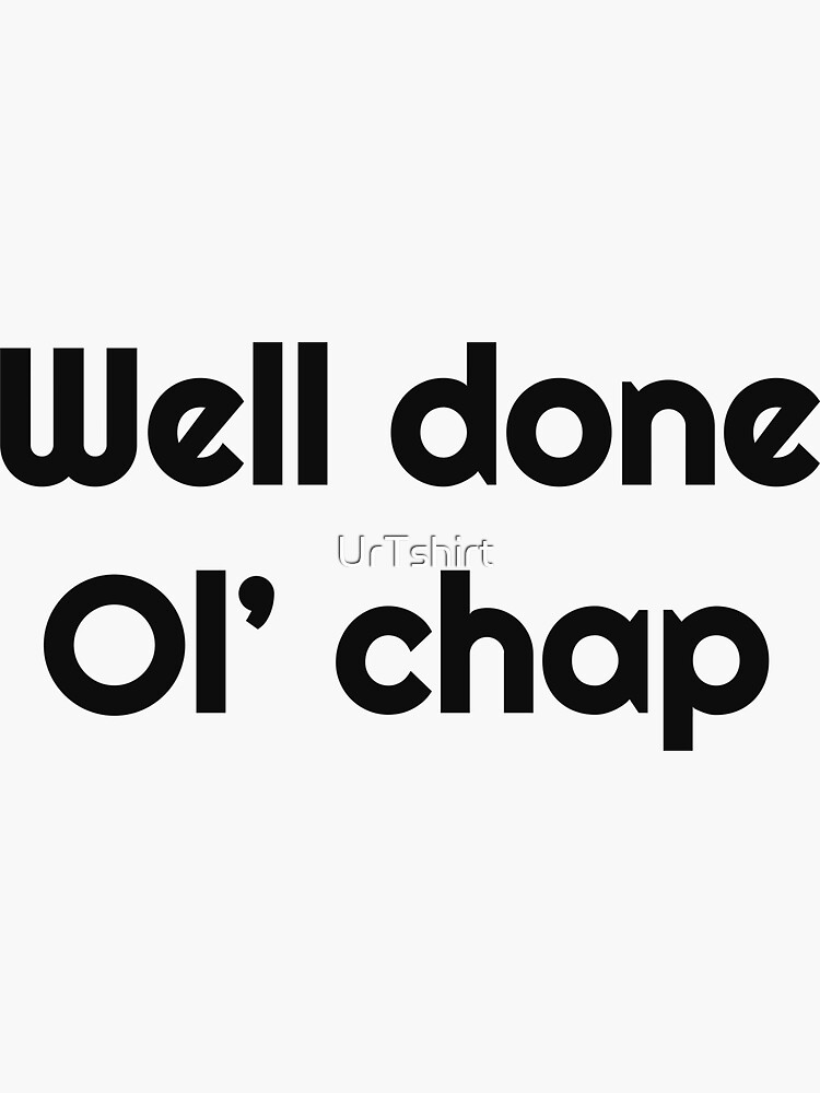 "Well done old chap" Sticker for Sale by UrTshirt Redbubble