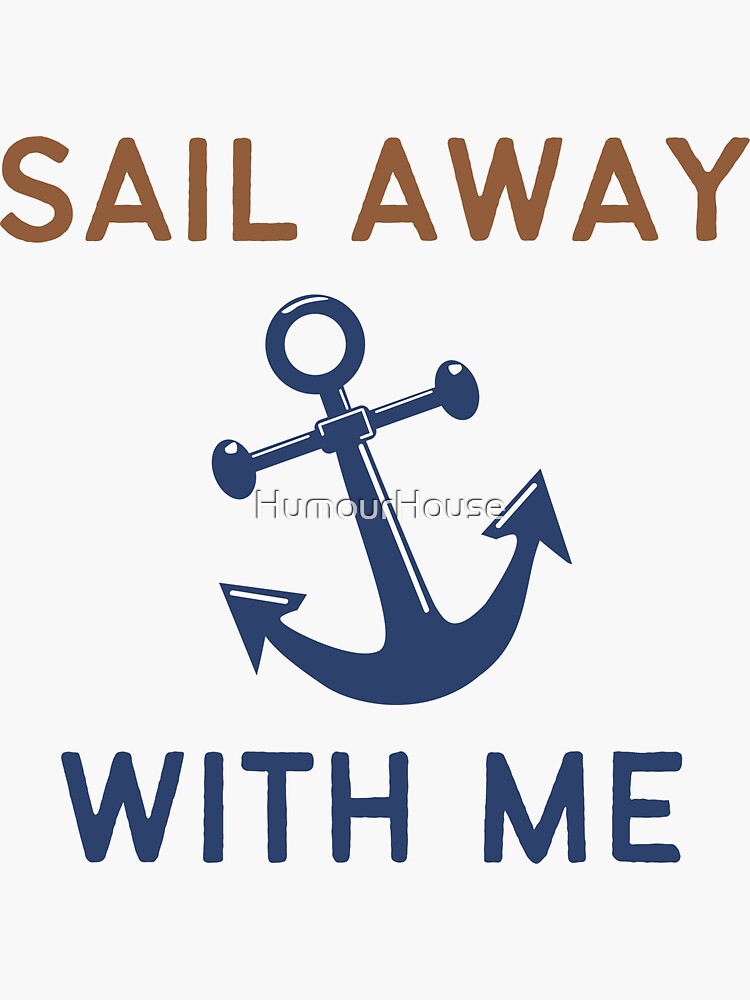 "Sail Away With Me Sticker" Sticker for Sale by HumourHouse Redbubble