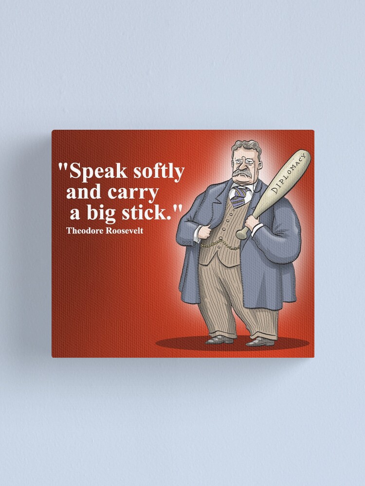 theodore-roosevelt-speak-softly-and-carry-a-big-stick-canvas-print