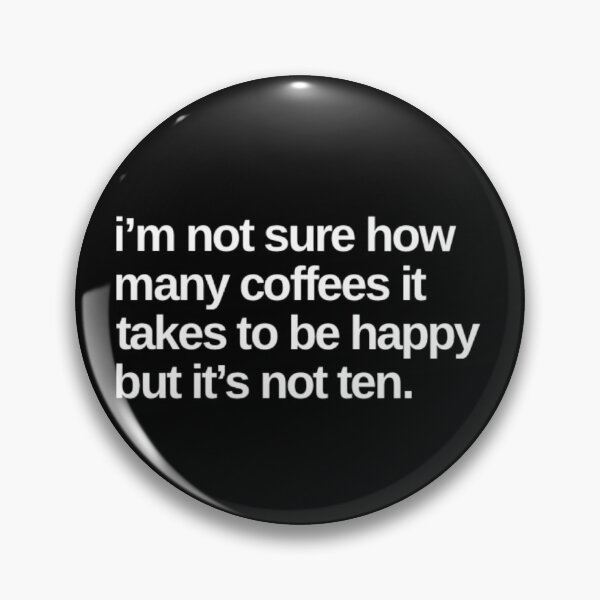 Item preview, I'm Not Sure How Many Coffees It Takes To Be Happy But It's Not Ten. Funny Coffee Lover Gift designed and sold by That Cheeky Tee.