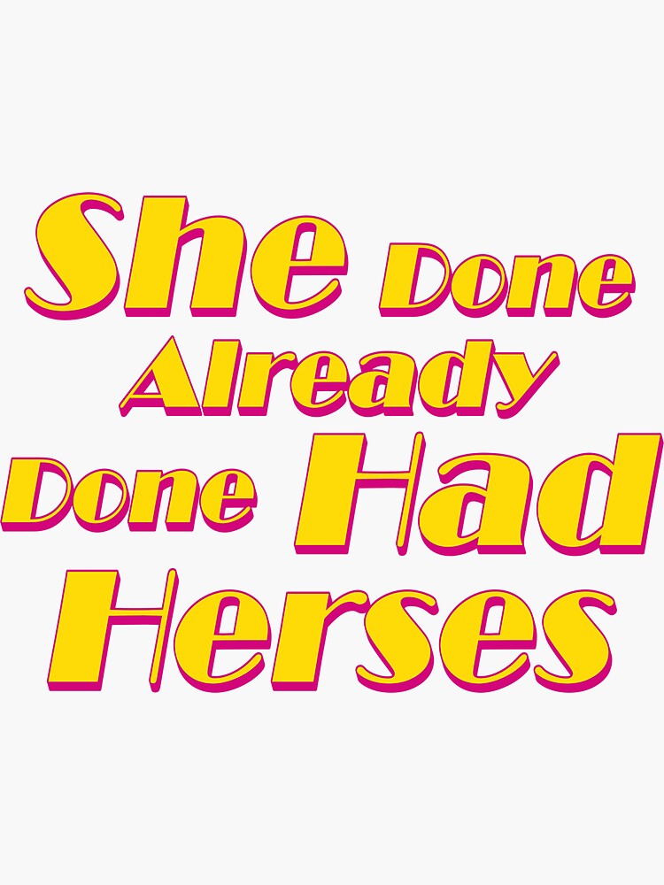 "She done already done had herses" Sticker for Sale by Redbubble