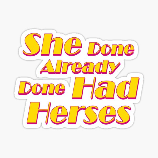 she-done-already-done-had-herses-sticker-for-sale-by-besty-shop