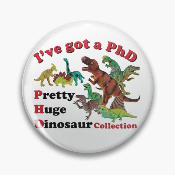 Item preview, I’ve Got a PhD- Pretty Huge Dinosaur Collection designed and sold by Brianna Krischke.
