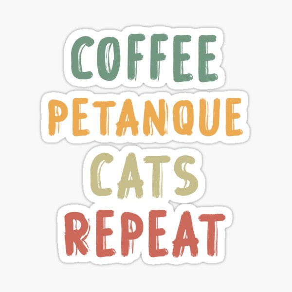 Café Petanque Cats Repeat, Funny Petanque, Petanque Boule Bocce Player Funny Saying Sticker