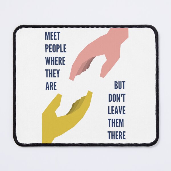 Item preview, Meet people where they are but don't leave them there designed and sold by kellchu.