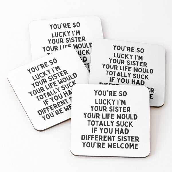 Item preview, You're Lucky i'm Your Sister , Your Life Would totally suck if you had a different sister . You're welcome , Funny Brother Or Sister Birthday Gift designed and sold by Every Pet  Shirts.