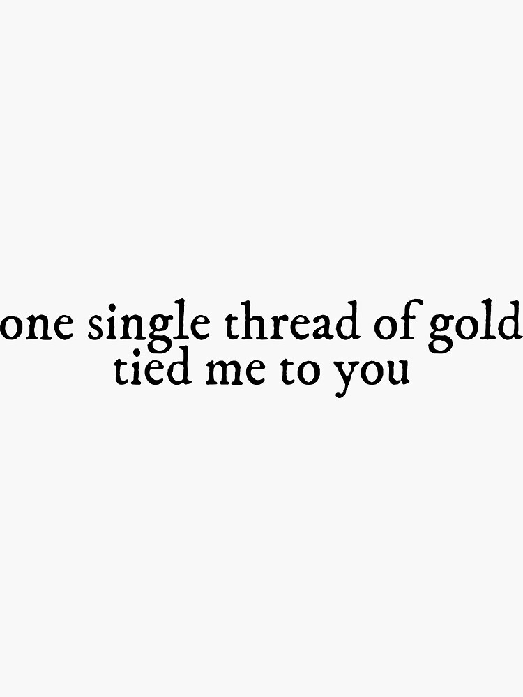"one single thread of gold tied me to you invisible string Lyrics