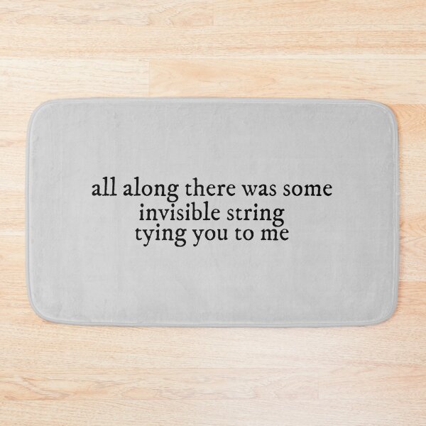Item preview, all along there was some invisible string tying you to me invisible string Lyrics Taylor Swift designed and sold by BoldNFresh.