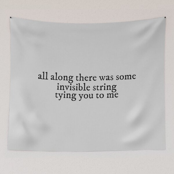 Item preview, all along there was some invisible string tying you to me invisible string Lyrics Taylor Swift designed and sold by BoldNFresh.