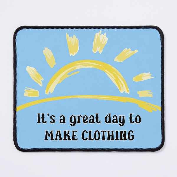 Item preview, It's a great day to make clothing seamstress tailor quilt knit crochet fashion designer dressmaker gift designed and sold by MetalicBabe.