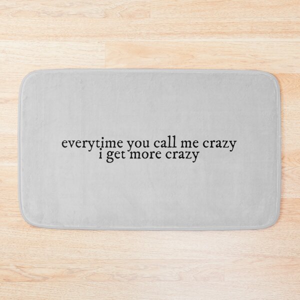 Item preview, everytime you call me crazy i get more crazy mad woman Lyrics Taylor Swift designed and sold by BoldNFresh.