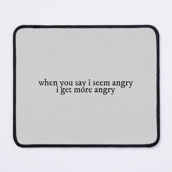 Item preview, when you say i seem angry i get more angry mad woman Lyrics Taylor Swift designed and sold by BoldNFresh.