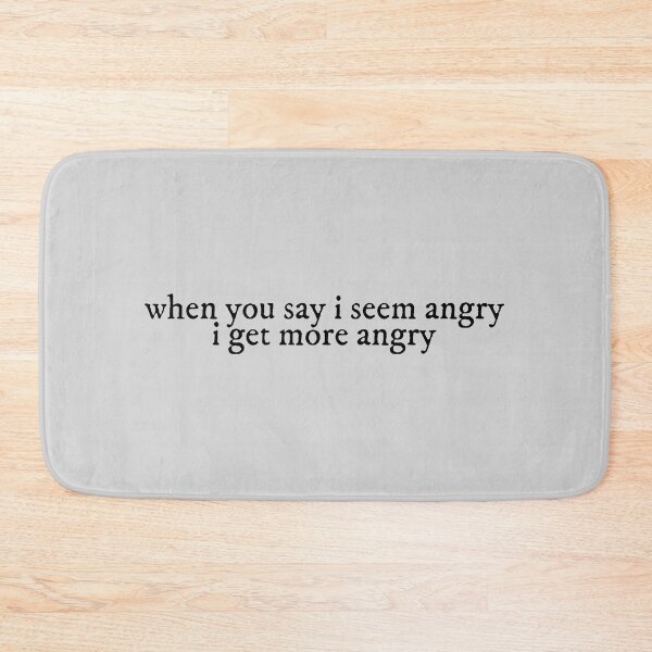 Item preview, when you say i seem angry i get more angry mad woman Lyrics Taylor Swift designed and sold by BoldNFresh.