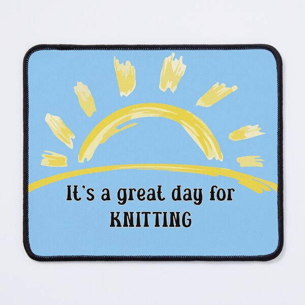 Item preview, It's a great day for knitting clothing seamstress tailor quilt fashion designer dressmaker crochet gift designed and sold by MetalicBabe.