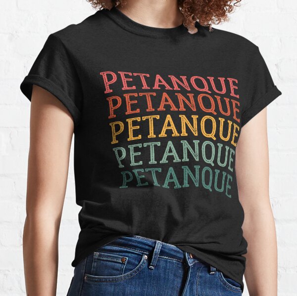 Pétanque, drôle de pétanque, pétanque Boule Bocce Player Funny Saying T-shirt classique