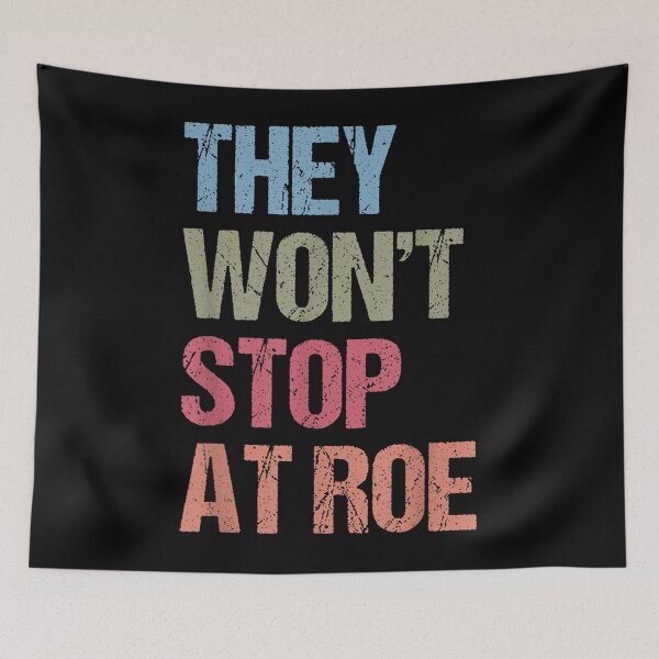 Item preview, They Won't Stop At Roe Pro Choice We Won't Go Back Women  designed and sold by aumarian.