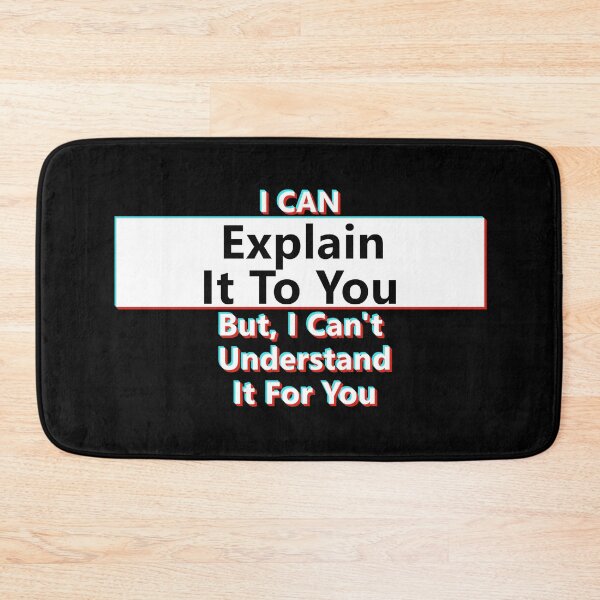 Item preview, I Can Explain It To You; But I Can't Understand It For You * designed and sold by Sarcasmagic.