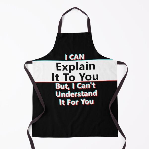Item preview, I Can Explain It To You; But I Can't Understand It For You * designed and sold by Sarcasmagic.
