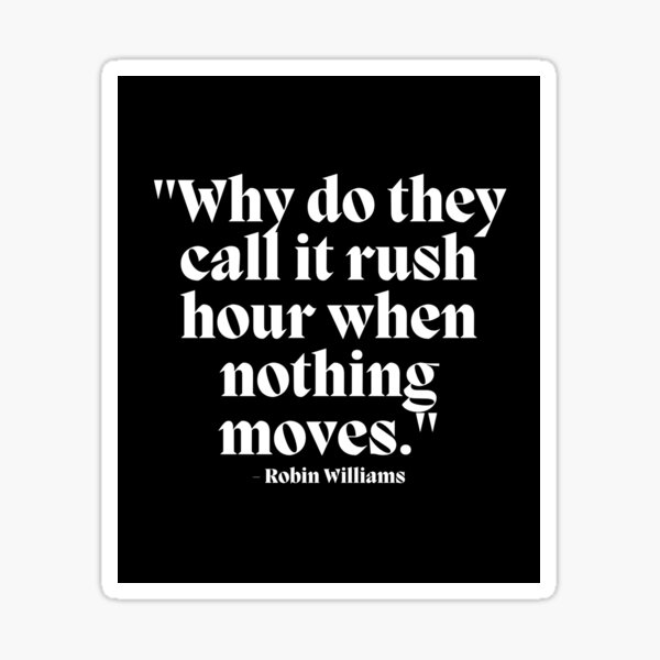 why-do-they-call-it-rush-hour-when-nothing-moves-robin-williams