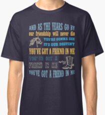 You've got a friend in me Classic T-Shirt