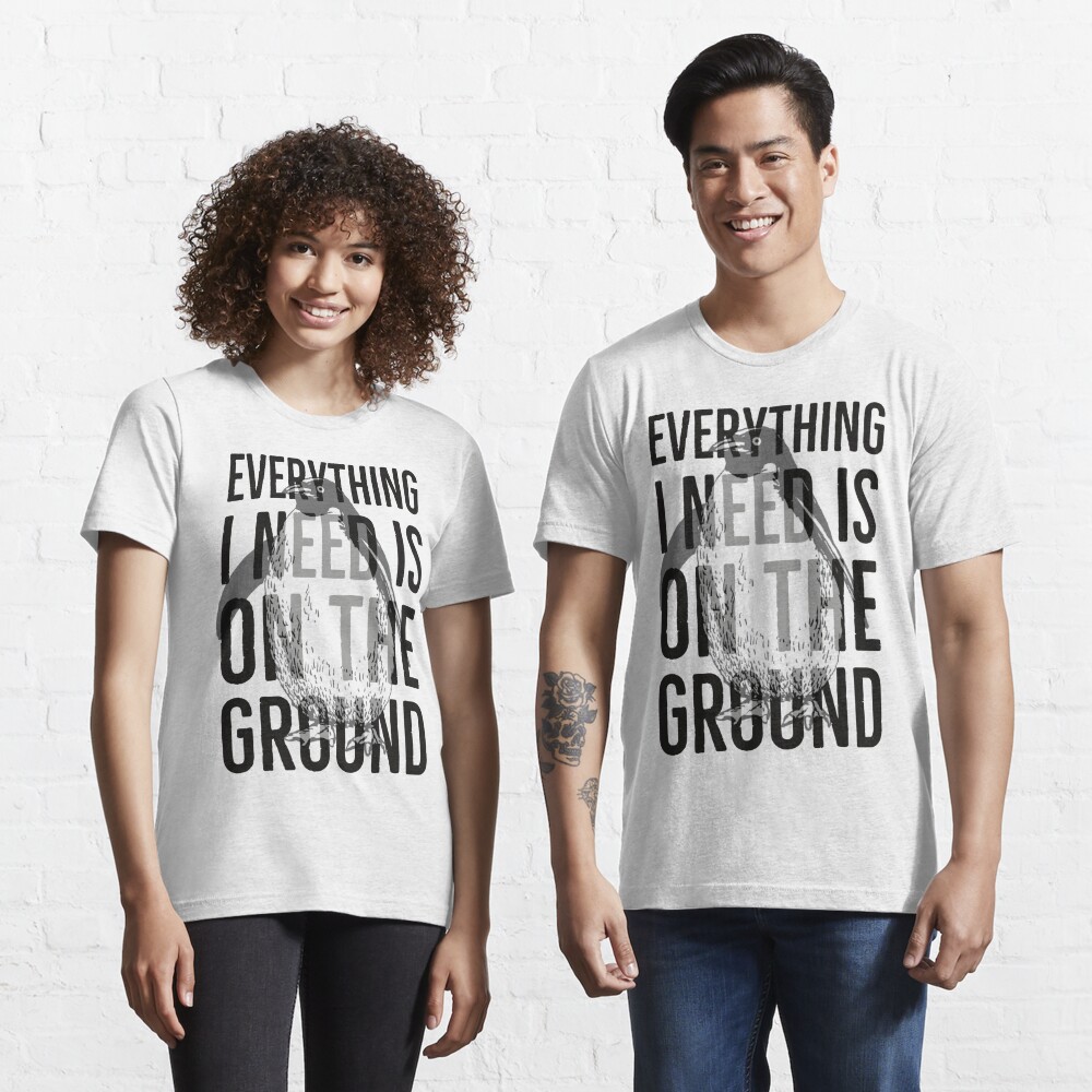 Everything I need is on the ground Poster for Sale by eNVy Co | Redbubble