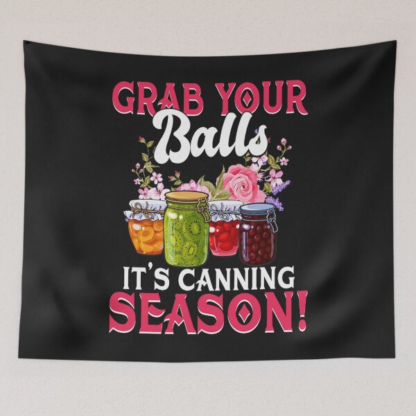 Item preview, Grab Your Balls It's Canning Season Funny Saying Gag Joke designed and sold by TaraxDoolittle.