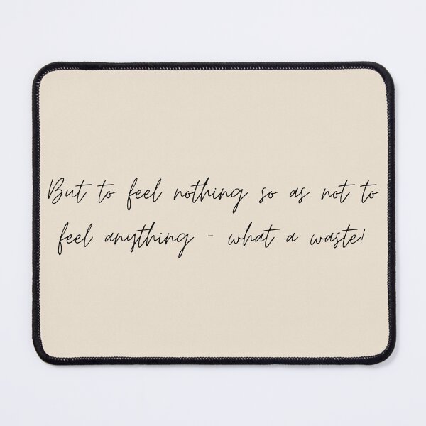 Item preview, But to feel nothing so as not to feel anything—what a waste! - CMBYN (2017) Quote designed and sold by bubblytank.