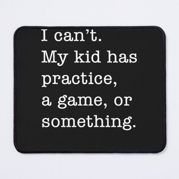Item preview, I Can't My Kid Has Practice A Game or Something Funny designed and sold by TaraxDoolittle.