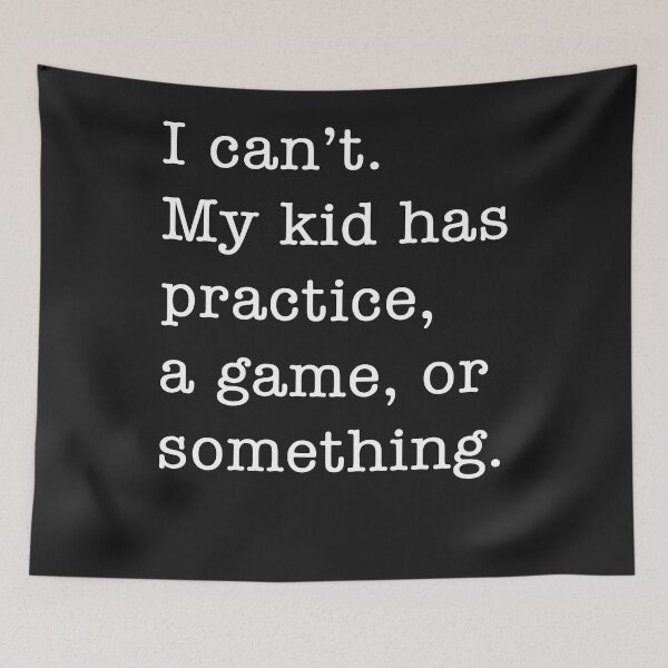 Item preview, I Can't My Kid Has Practice A Game or Something Funny designed and sold by TaraxDoolittle.