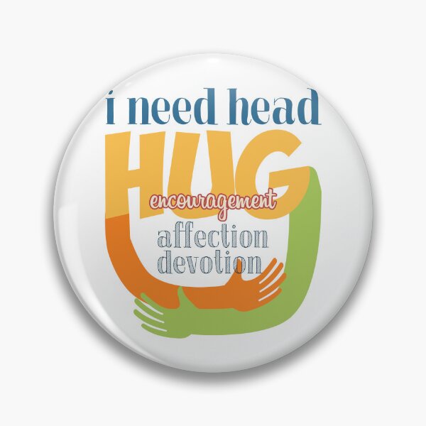 Item preview, I Need Head Hugs Encouragement Affection Devotion designed and sold by JenTrinhArt.