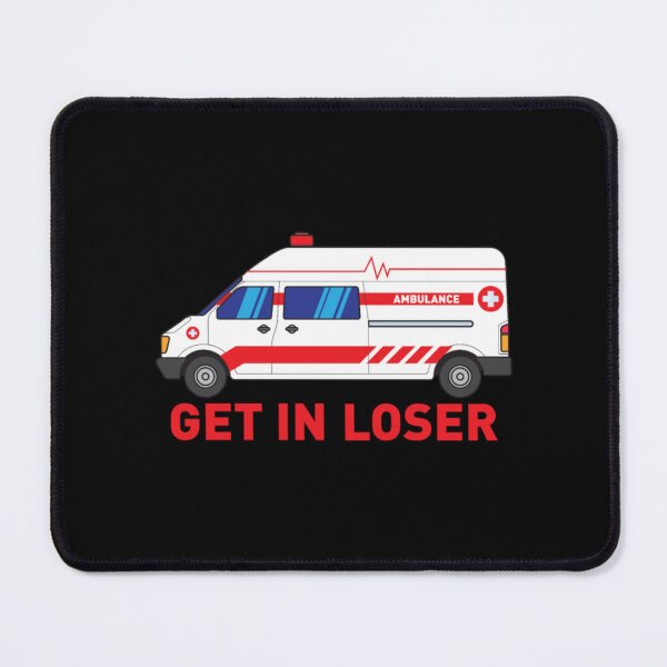 Item preview, Get in loser - Funny Ambulance Driver designed and sold by JurrienBlind.