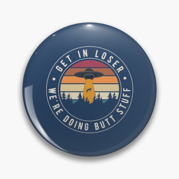 Item preview, Get In Loser Butt Stuff designed and sold by JurrienBlind.