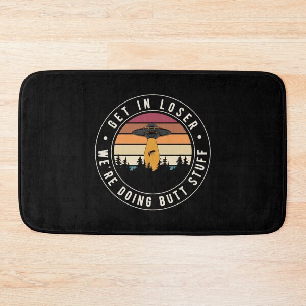 Item preview, Get In Loser Butt Stuff designed and sold by JurrienBlind.