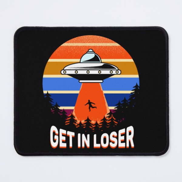 Item preview, Get in loser Funny extraterrestrial designed and sold by JurrienBlind.