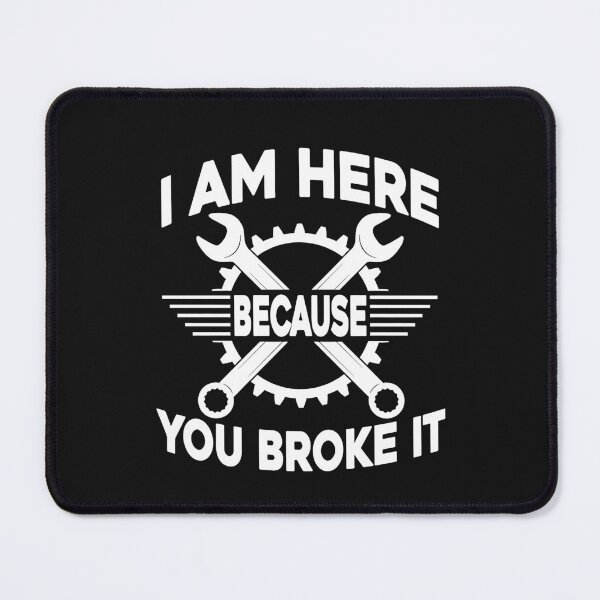 Item preview, I am Here Because You Broke It Sarcastic Repairman Mens T-Shirt designed and sold by AllieAKeith.