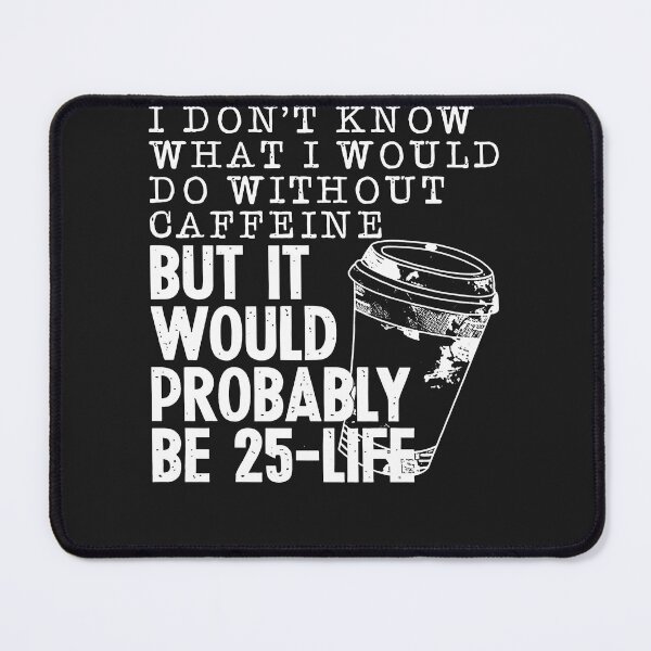 Item preview, I Don't Know What I Would Do Without Coffee Funny Sarcastic designed and sold by TaraxDoolittle.