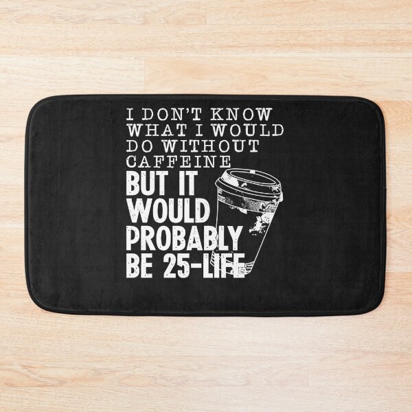 Item preview, I Don't Know What I Would Do Without Coffee Funny Sarcastic designed and sold by TaraxDoolittle.