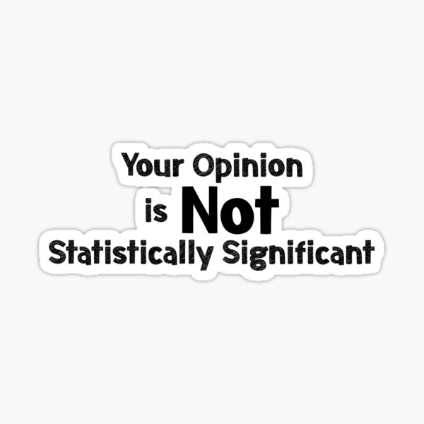 Your Opinion is not Statistically Significant Sticker